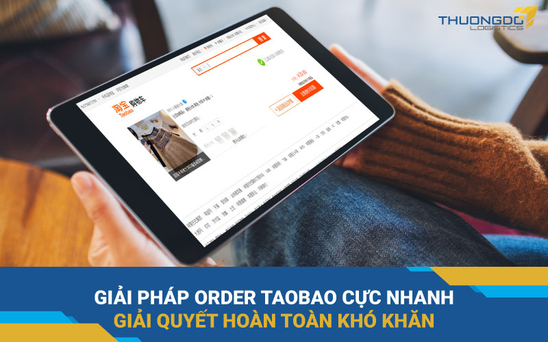 Giải pháp order Taobao cực nhanh giải quyết hoàn toàn khó khăn