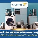 Hỗ trợ tìm kiếm nguồn hàng điện tử giá rẻ, chất lượng từ Trung Quốc