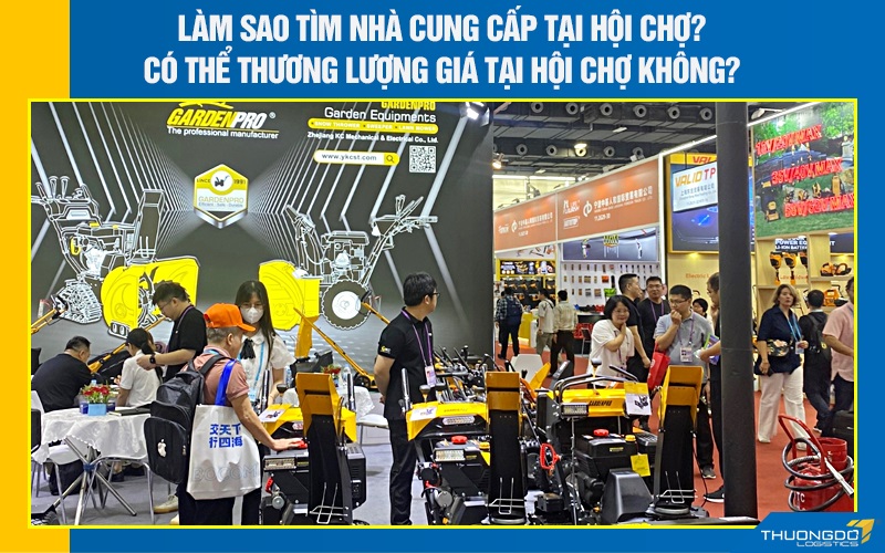 Làm sao tìm nhà cung cấp tại hội chợ? Có thể thương lượng giá tại hội chợ không?
