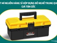 Bật mí nguồn hàng sỉ hộp đựng đồ nghề Trung Quốc giá tận gốc
