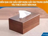 Điểm qua các mẫu hộp đựng giấy ăn Trung Quốc yêu thích nhất nên mua