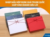 Nhập mẫu hộp đựng quà Trung Quốc giúp kinh doanh siêu lời