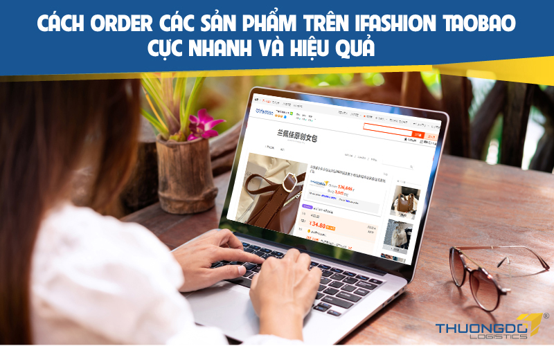 Cách order các sản phẩm trên Ifashion Taobao cực nhanh và hiệu quả