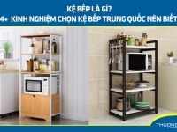 Kệ bếp là gì? 4+ kinh nghiệm chọn kệ bếp Trung Quốc nên biết
