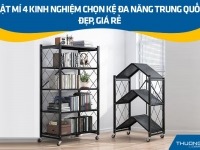 Bật mí 4 kinh nghiệm chọn kệ đa năng Trung Quốc đẹp, giá rẻ