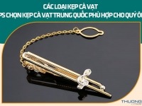 Các loại kẹp cà vạt – Tips chọn kẹp cà vạt Trung Quốc phù hợp cho quý ông