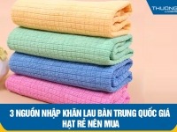 3 nguồn nhập khăn lau bàn Trung Quốc giá hạt rẻ nên mua