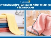 3+ lý do nên nhập khăn lau đa năng Trung Quốc về kinh doanh