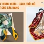 Khăn lụa Trung Quốc và cách phối đồ cực chất cho các nàng