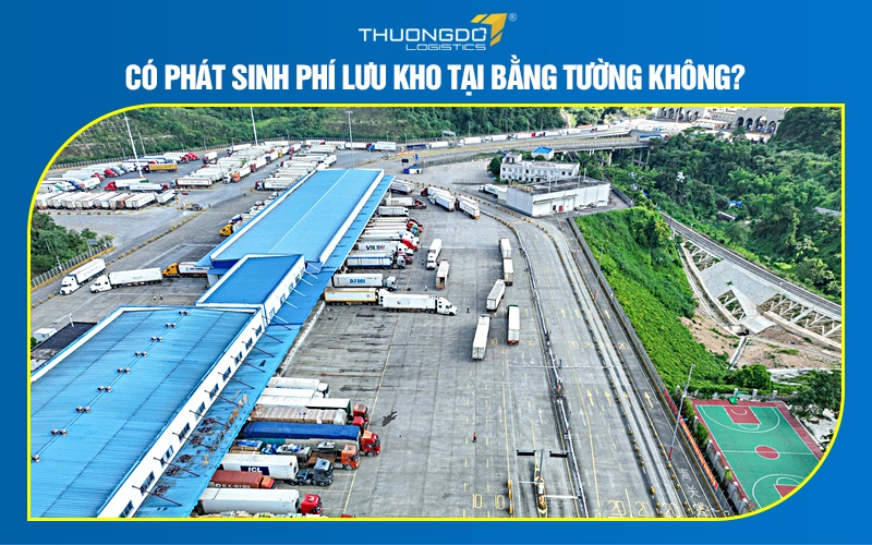 Có phát sinh phí lưu kho tại Bằng Tường không?