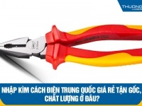 Nhập kìm cách điện Trung Quốc giá rẻ tận gốc, chất lượng ở đâu?