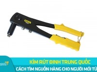 Cách tìm nguồn hàng kìm rút đinh Trung Quốc cho người mới từ A-Z