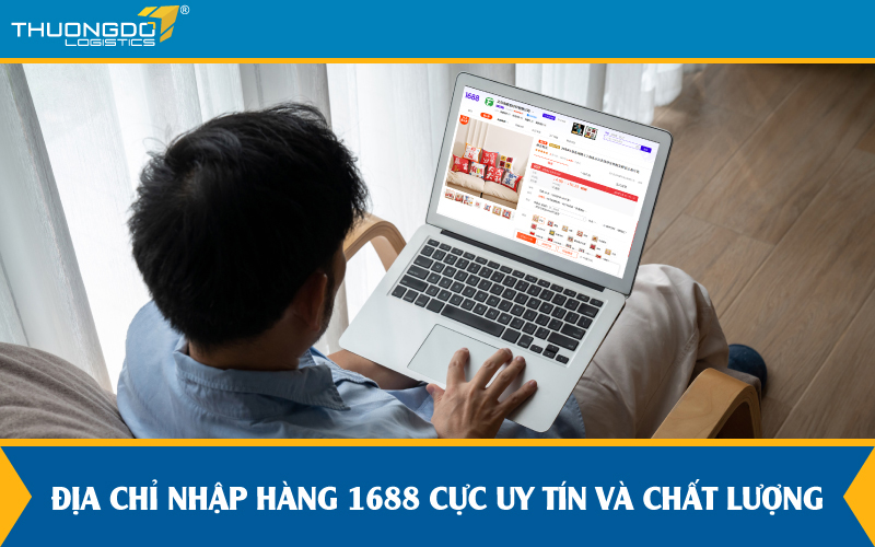 Địa chỉ nhập hàng 1688 cực uy tín và chất lượng