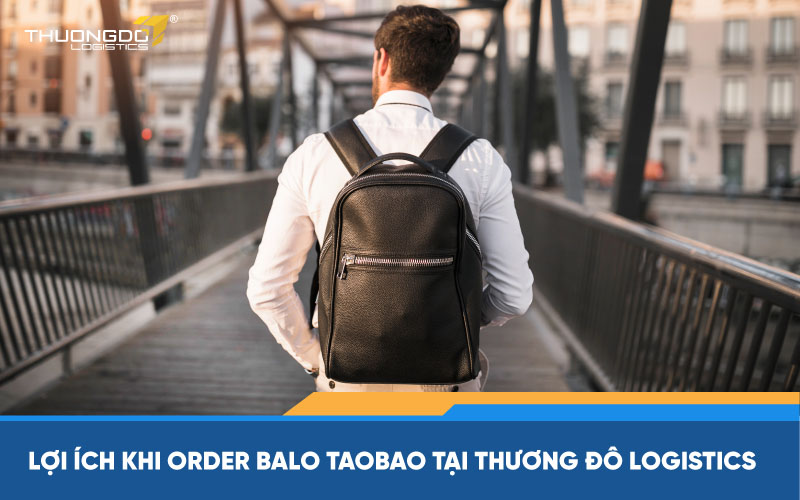 Lợi ích khi order balo Taobao tại Thương Đô Logistics