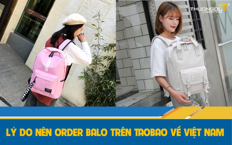 Lý do nên order balo trên Taobao về Việt Nam