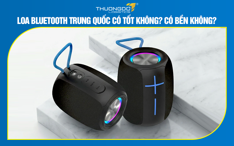 Loa bluetooth Trung Quốc có tốt không? Có bền không?