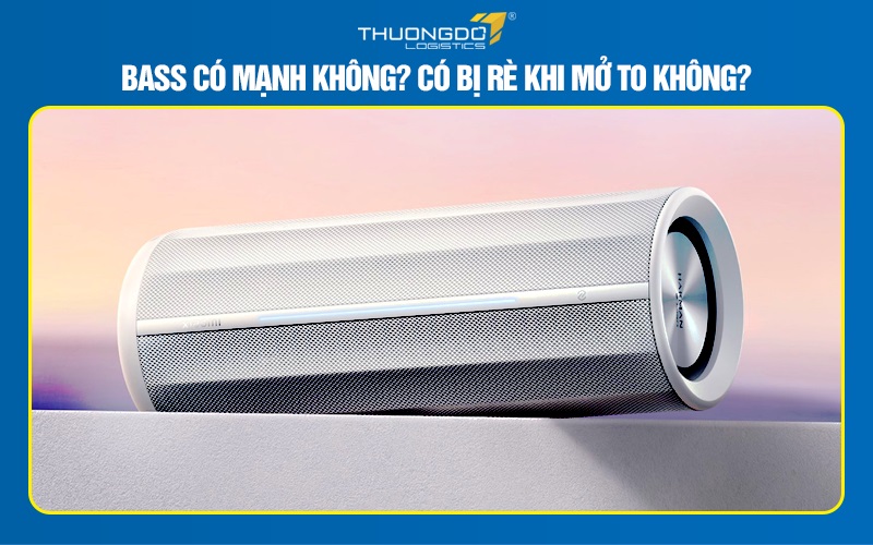 Bass có mạnh không? Có bị rè khi mở to không?