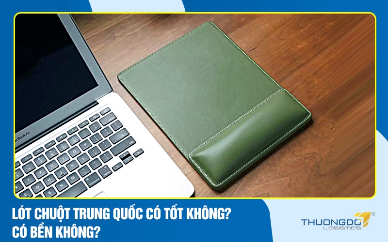 Lót chuột Trung Quốc có tốt không? Có bền không?