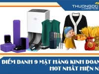 Điểm danh 11+ loại mặt hàng kinh doanh HOT nhất T8/2026