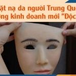Mặt nạ da người Trung Quốc – Hướng kinh doanh mới “Độc Lạ”
