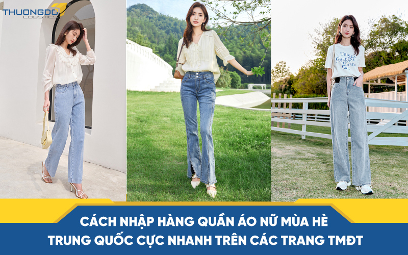 Cách nhập hàng quần áo nữ mùa hè Trung Quốc cực nhanh trên các trang TMĐT
