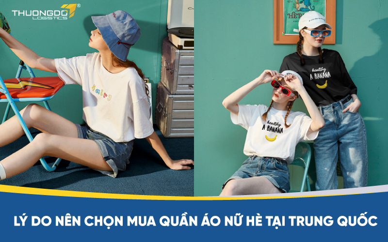 Lý do nên chọn mua quần áo nữ hè tại Trung Quốc