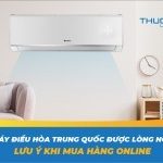 10 hãng máy điều hòa Trung Quốc được lòng người dùng – Lưu ý khi mua hàng online
