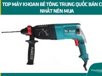 Top máy khoan bê tông Trung Quốc bán chạy nhất nên mua