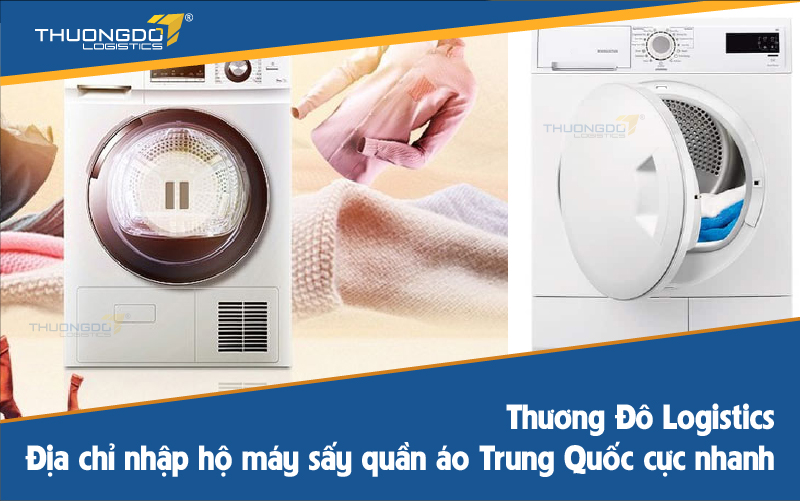Địa chỉ nhập hộ máy sấy quần áo Trung Quốc cực nhanh