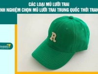 Các loại mũ lưỡi trai – Kinh nghiệm chọn mũ lưỡi trai Trung Quốc “đẹp xuất sắc”