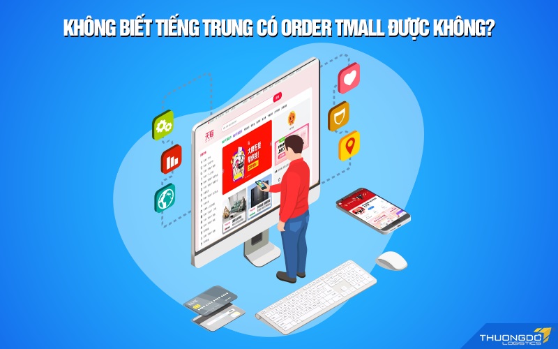 Không biết tiếng Trung có order Tmall được không?