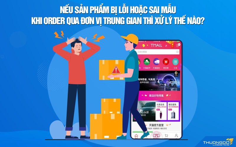 Nếu sản phẩm bị lỗi hoặc sai mẫu khi Order qua đơn vị trung gian thì xử lý thế nào?