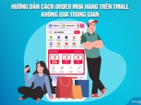 Hướng dẫn cách order mua hàng trên Tmall không qua trung gian T8/2026