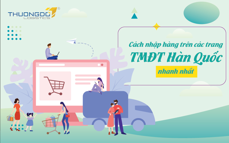 Cách nhập hàng trên các trang TMĐT Hàn Quốc nhanh nhất