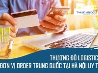 Thương Đô Logistics – Đơn vị order Trung Quốc tại Hà Nội uy tín