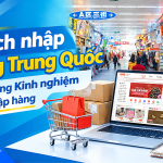 2 Cách Nhập hàng Trung Quốc và Những kinh nghiệm, câu hỏi thường gặp T10/2026