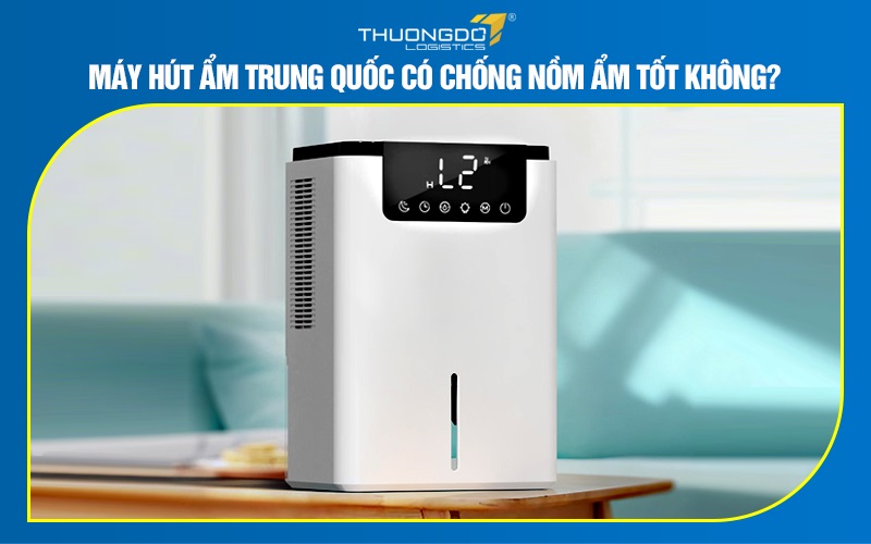 Máy hút ẩm Trung Quốc có chống nồm ẩm tốt không?