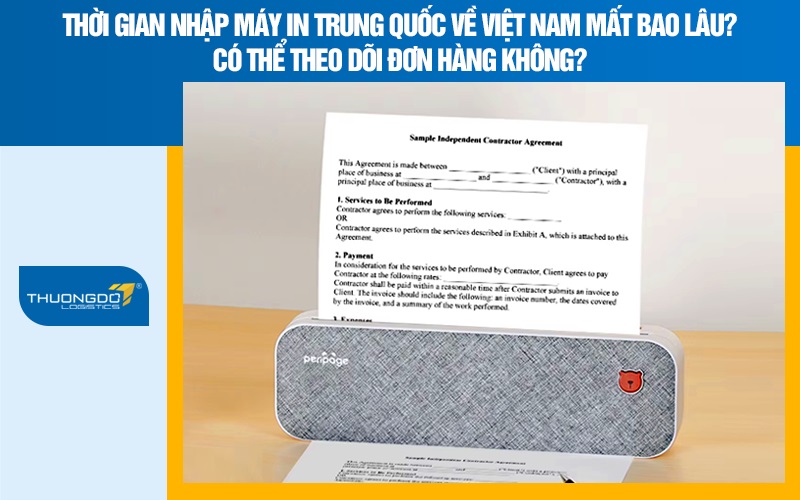 Thời gian nhập máy in Trung Quốc về Việt Nam mất bao lâu? Có thể theo dõi đơn hàng không?