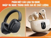 Phân biệt các loại tai nghe – Nhập tai nghe Trung Quốc giá rẻ chất lượng