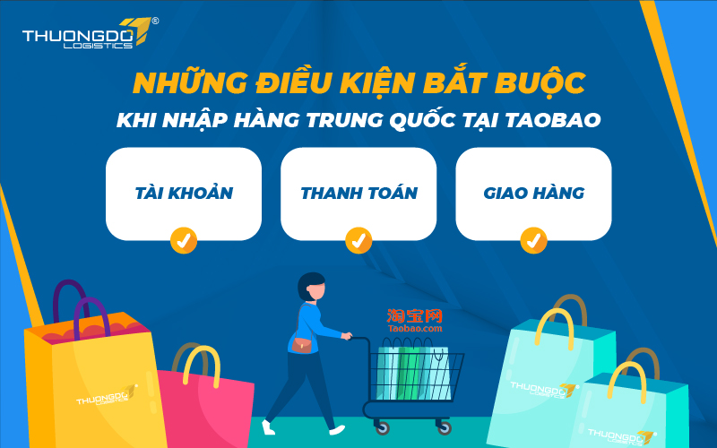 Những điều kiện bắt buộc khi nhập hàng Trung Quốc tại Taobao