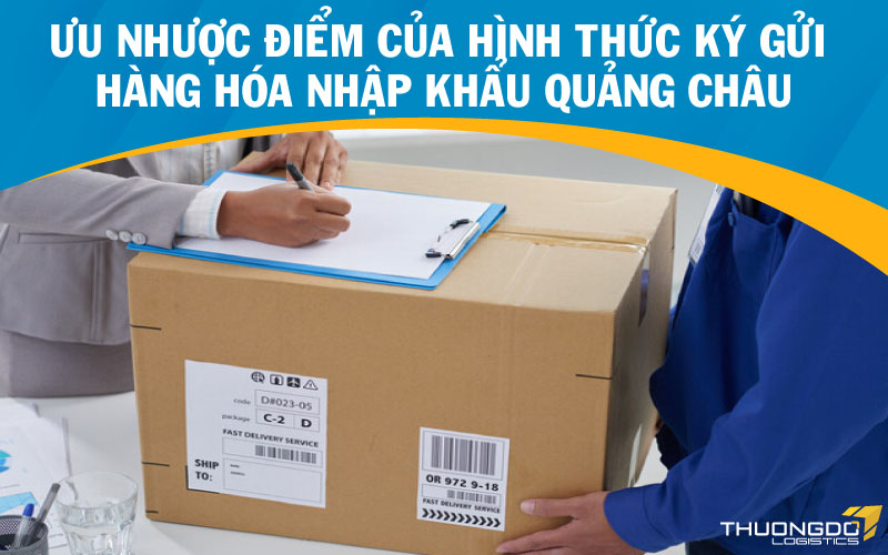 Ưu nhược điểm của hình thức ký gửi hàng hóa nhập khẩu Quảng Châu