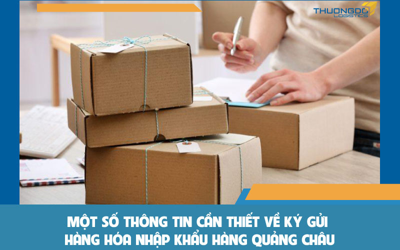 Một số thông tin cần thiết về ký gửi hàng hóa nhập khẩu hàng Quảng Châu