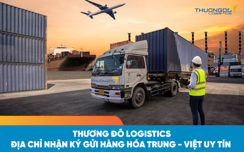 Thương Đô nhận ký gửi hàng hóa Trung - Việt