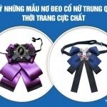 Gợi ý những mẫu nơ đeo cổ nữ Trung Quốc thời trang cực chất
