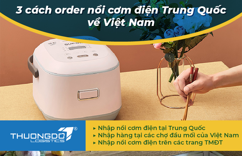 3 cách order nồi cơm điện Trung Quốc về Việt Nam