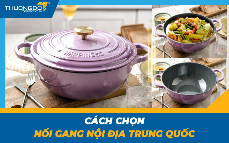 Cách chọn nồi gang nội địa Trung Quốc