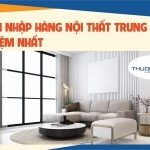 Hướng dẫn 2 cách nhập hàng nội thất Trung Quốc Tiết Kiệm nhất