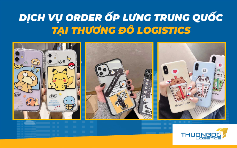 Dịch vụ order ốp lưng Trung Quốc tại Thương Đô Logistics