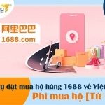 Dịch vụ order đặt hàng 1688 về Việt Nam T8/2026 [Từ 1%] Phí mua hàng 1688