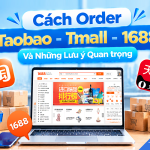 Hướng dẫn cách tự order mua hàng trên Taobao Tmall 1688 T9/2026